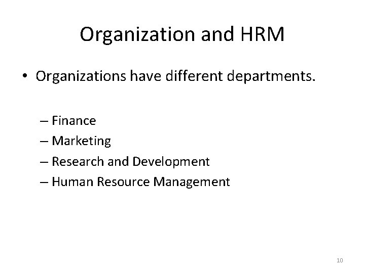 Organization and HRM • Organizations have different departments. – Finance – Marketing – Research