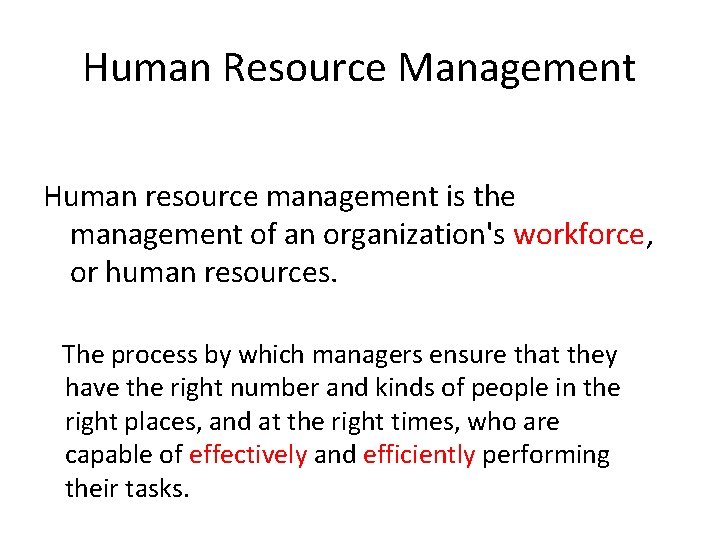Human Resource Management Human resource management is the management of an organization's workforce, or