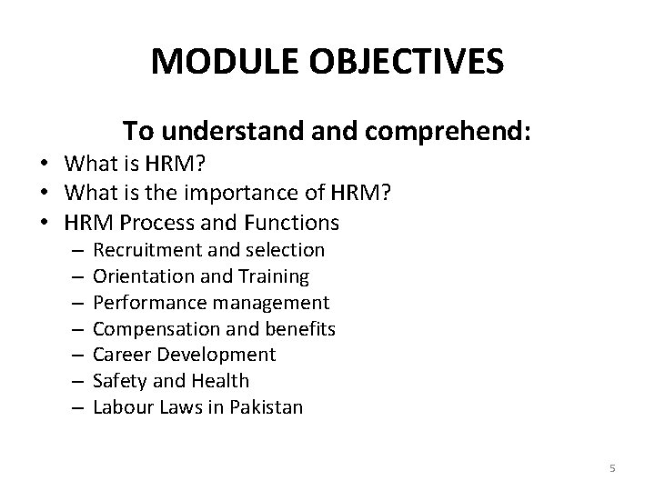 MODULE OBJECTIVES To understand comprehend: • What is HRM? • What is the importance