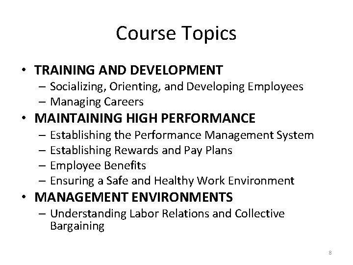 Course Topics • TRAINING AND DEVELOPMENT – Socializing, Orienting, and Developing Employees – Managing