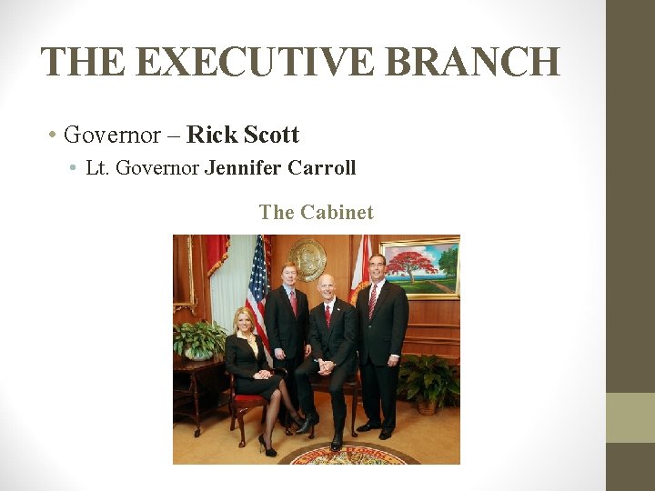 THE EXECUTIVE BRANCH • Governor – Rick Scott • Lt. Governor Jennifer Carroll The