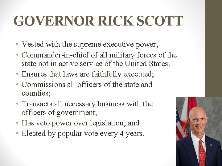 GOVERNOR RICK SCOTT • Vested with the supreme executive power; • Commander-in-chief of all GOVERNOR RICK SCOTT • Vested with the supreme executive power; • Commander-in-chief of all