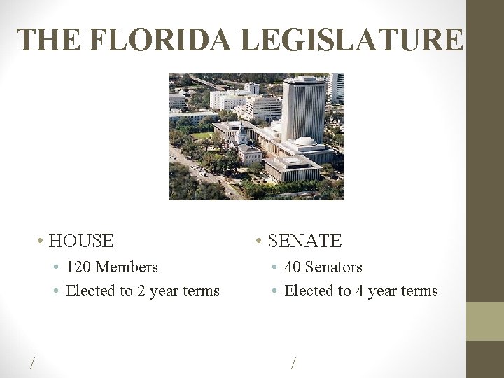 THE FLORIDA LEGISLATURE • HOUSE • 120 Members • Elected to 2 year terms THE FLORIDA LEGISLATURE • HOUSE • 120 Members • Elected to 2 year terms