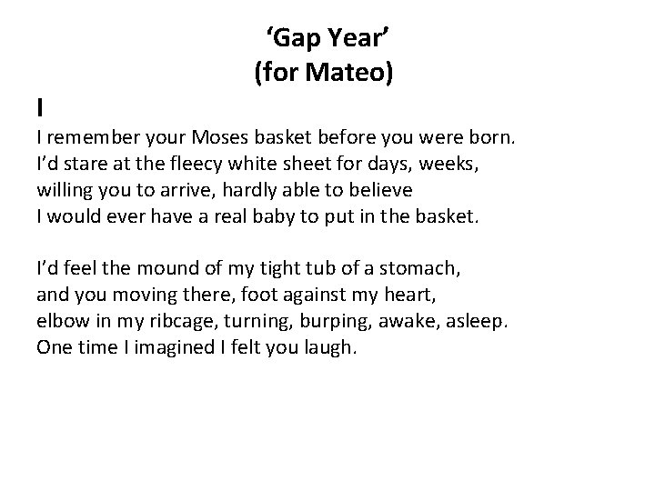 I ‘Gap Year’ (for Mateo) I remember your Moses basket before you were born. I ‘Gap Year’ (for Mateo) I remember your Moses basket before you were born.