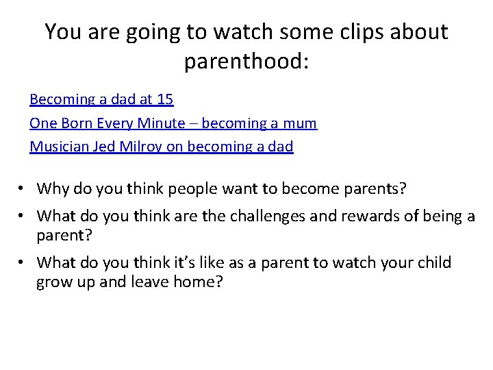 You are going to watch some clips about parenthood: Becoming a dad at 15 You are going to watch some clips about parenthood: Becoming a dad at 15