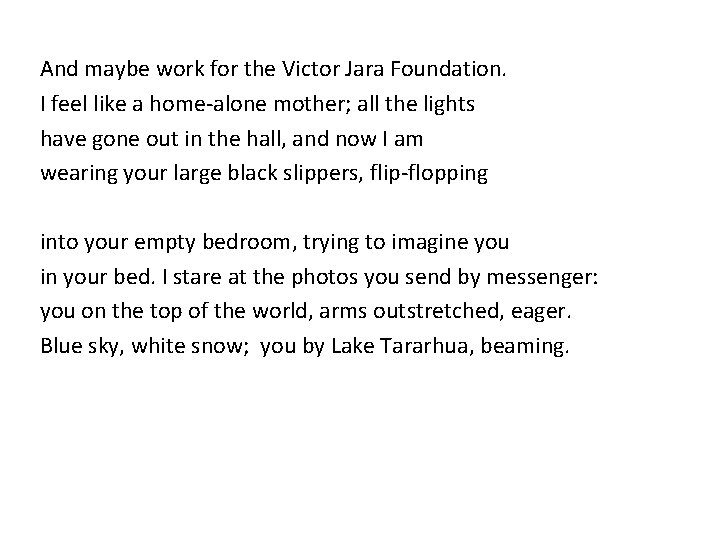And maybe work for the Victor Jara Foundation. I feel like a home-alone mother; And maybe work for the Victor Jara Foundation. I feel like a home-alone mother;