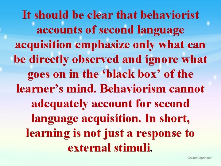 It should be clear that behaviorist accounts of second language acquisition emphasize only what