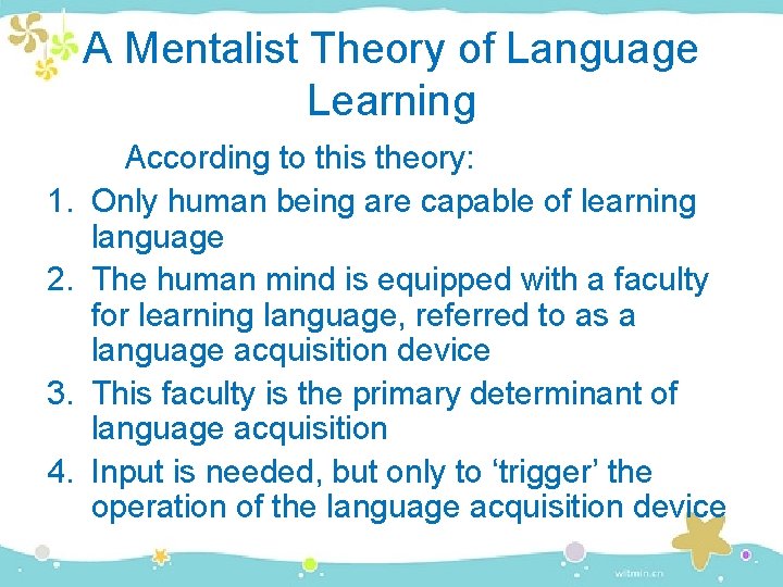 A Mentalist Theory of Language Learning 1. 2. 3. 4. According to this theory: