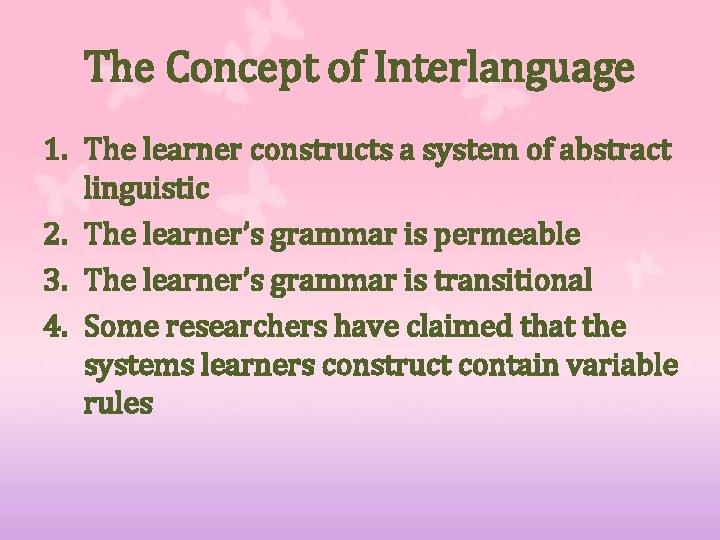 The Concept of Interlanguage 1. The learner constructs a system of abstract linguistic 2.