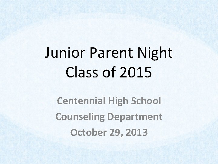 Junior Parent Night Class of 2015 Centennial High School Counseling Department October 29, 2013