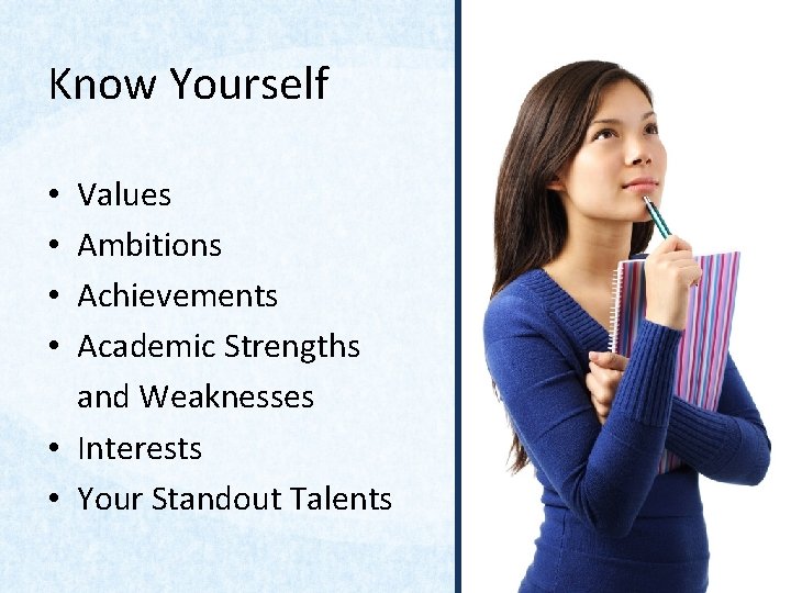 Know Yourself Values Ambitions Achievements Academic Strengths and Weaknesses • Interests • Your Standout