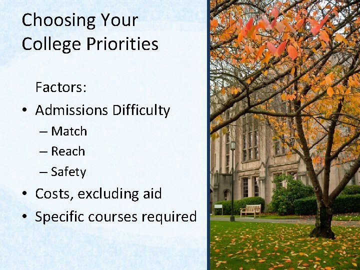 Choosing Your College Priorities Factors: • Admissions Difficulty – Match – Reach – Safety