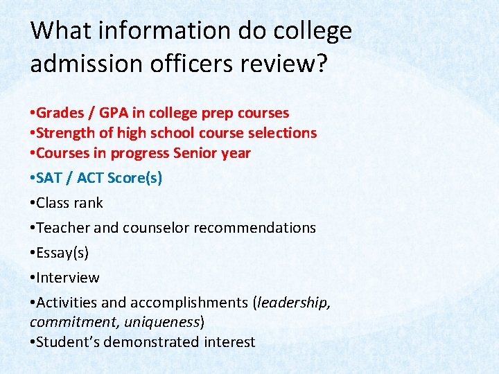 What information do college admission officers review? • Grades / GPA in college prep