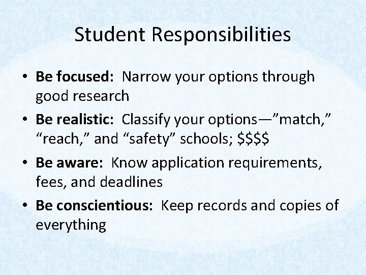 Student Responsibilities • Be focused: Narrow your options through good research • Be realistic: