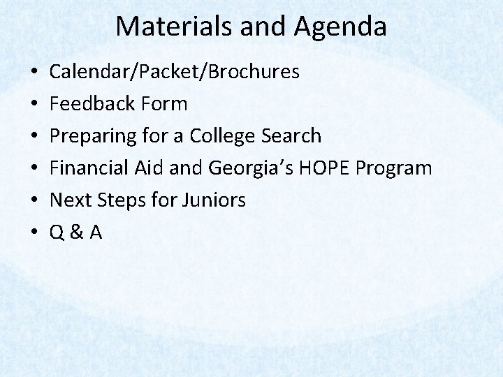 Materials and Agenda • • • Calendar/Packet/Brochures Feedback Form Preparing for a College Search