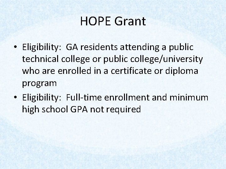 HOPE Grant • Eligibility: GA residents attending a public technical college or public college/university