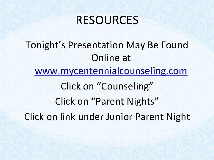 RESOURCES Tonight’s Presentation May Be Found Online at www. mycentennialcounseling. com Click on “Counseling”