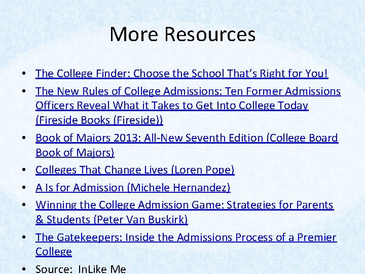 More Resources • The College Finder: Choose the School That’s Right for You! •