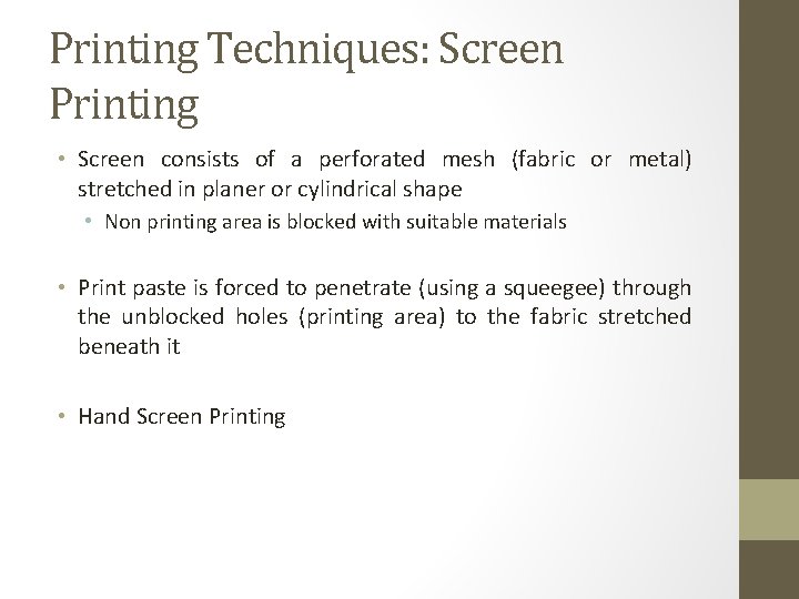 Printing Techniques: Screen Printing • Screen consists of a perforated mesh (fabric or metal)