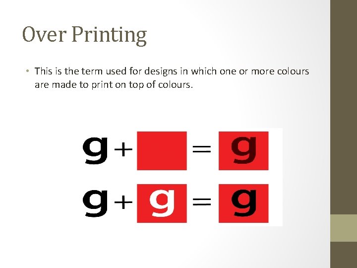 Over Printing • This is the term used for designs in which one or