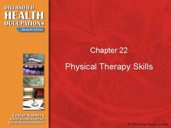 Chapter 22 Physical Therapy Skills © 2009 Delmar, Cengage Learning 