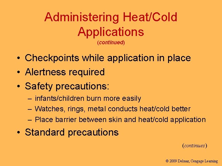 Administering Heat/Cold Applications (continued) • Checkpoints while application in place • Alertness required •