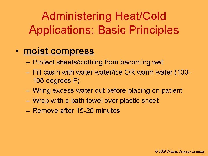 Administering Heat/Cold Applications: Basic Principles • moist compress – Protect sheets/clothing from becoming wet