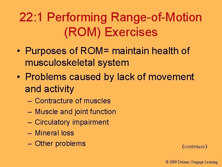 22: 1 Performing Range-of-Motion (ROM) Exercises • Purposes of ROM= maintain health of musculoskeletal