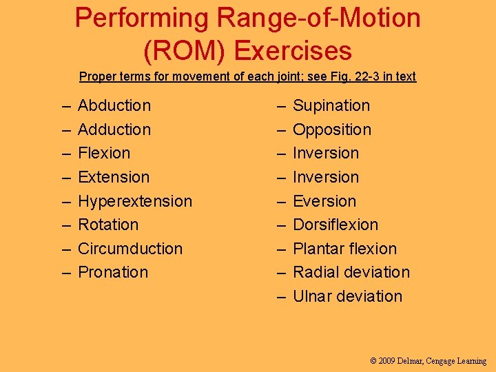 Performing Range-of-Motion (ROM) Exercises Proper terms for movement of each joint; see Fig. 22