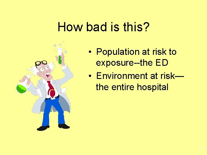 How bad is this? • Population at risk to exposure--the ED • Environment at