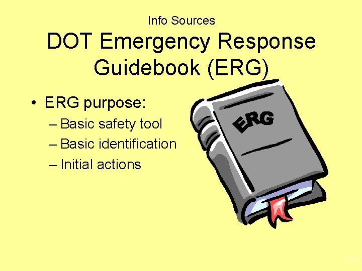 Info Sources DOT Emergency Response Guidebook (ERG) • ERG purpose: – Basic safety tool