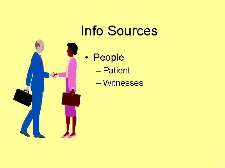 Info Sources • People – Patient – Witnesses 2. 10 