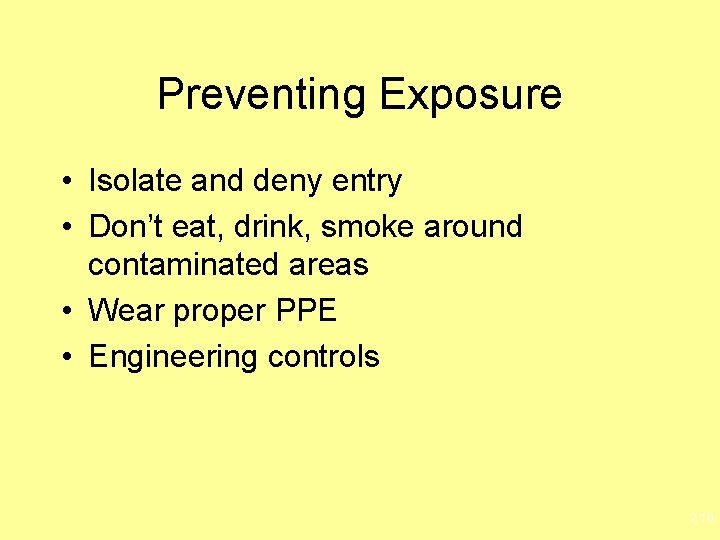 Preventing Exposure • Isolate and deny entry • Don’t eat, drink, smoke around contaminated