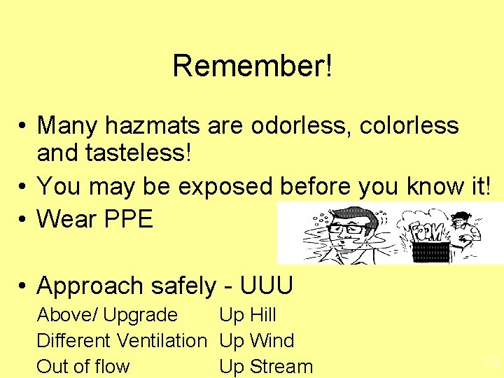 Remember! • Many hazmats are odorless, colorless and tasteless! • You may be exposed