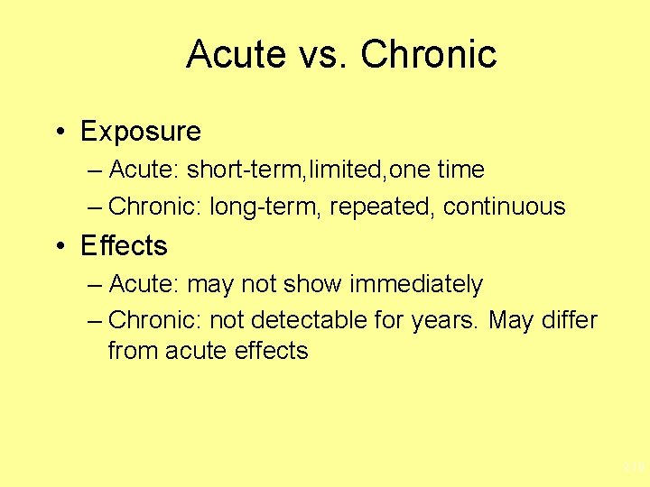 Acute vs. Chronic • Exposure – Acute: short-term, limited, one time – Chronic: long-term,
