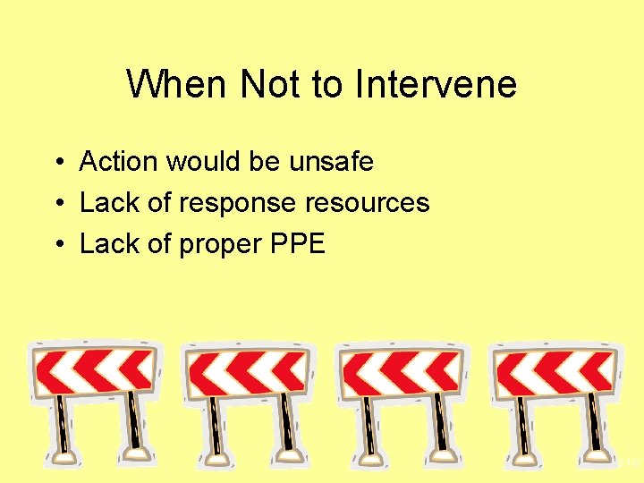 When Not to Intervene • Action would be unsafe • Lack of response resources