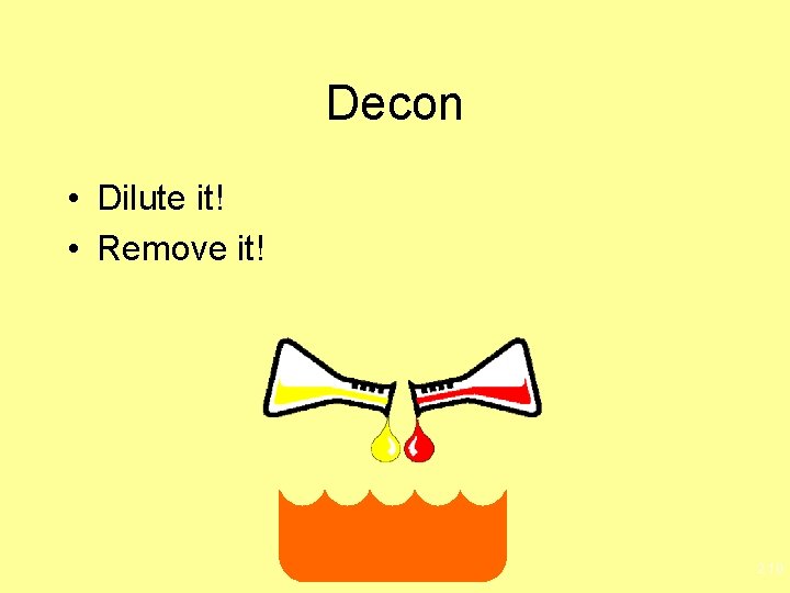 Decon • Dilute it! • Remove it! 2. 10 