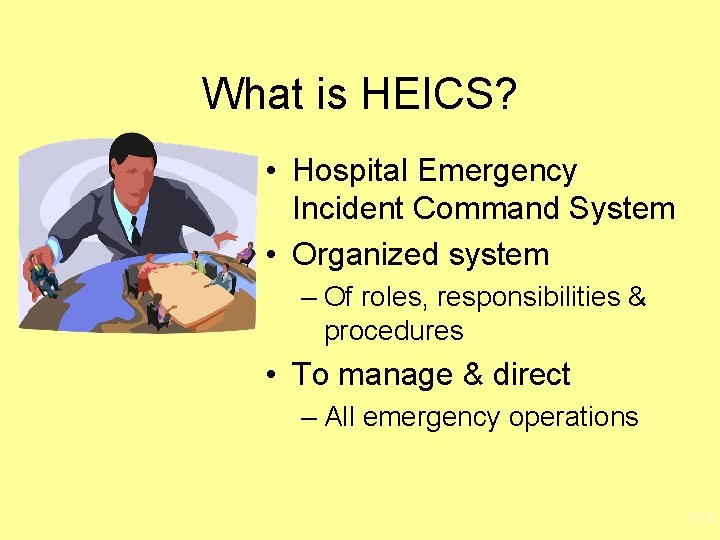 What is HEICS? • Hospital Emergency Incident Command System • Organized system – Of