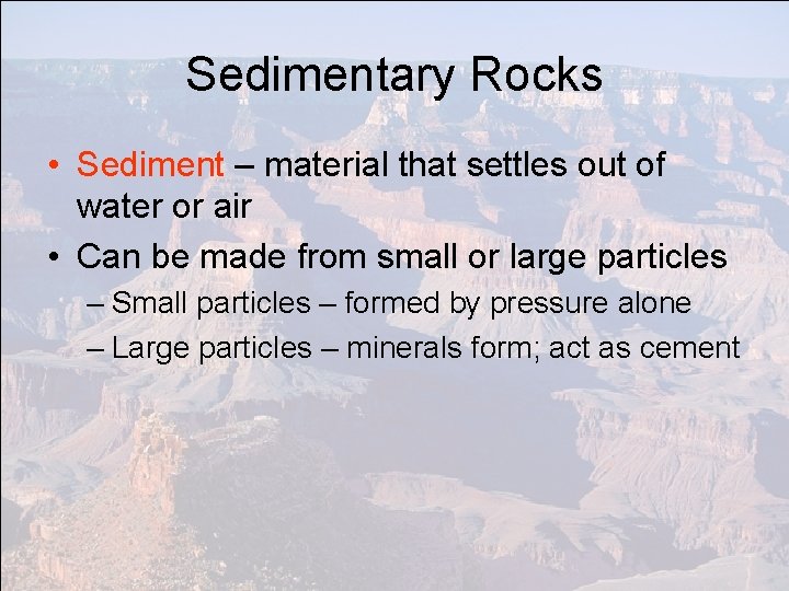 Sedimentary Rocks • Sediment – material that settles out of water or air •