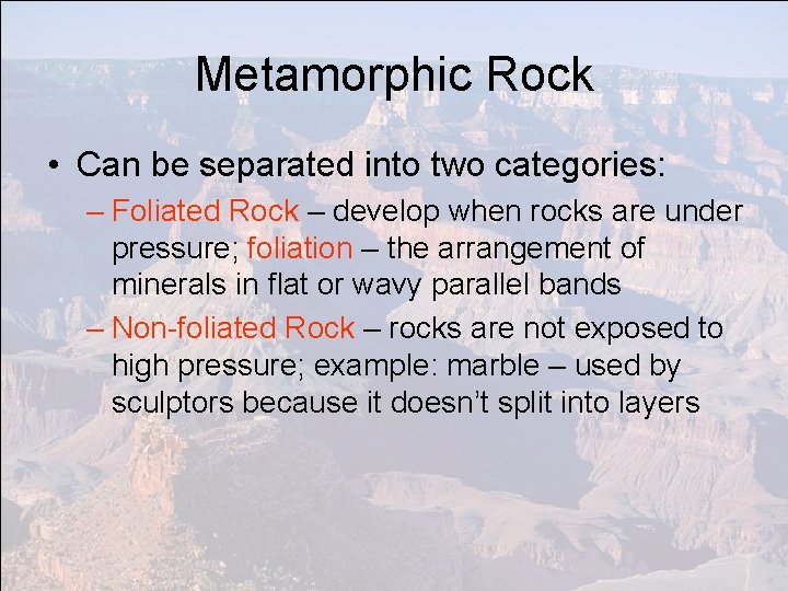 Metamorphic Rock • Can be separated into two categories: – Foliated Rock – develop