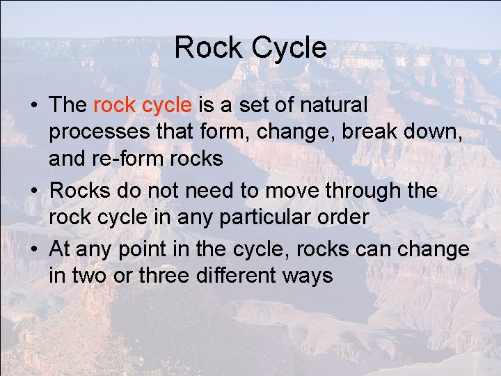 Rock Cycle • The rock cycle is a set of natural processes that form,