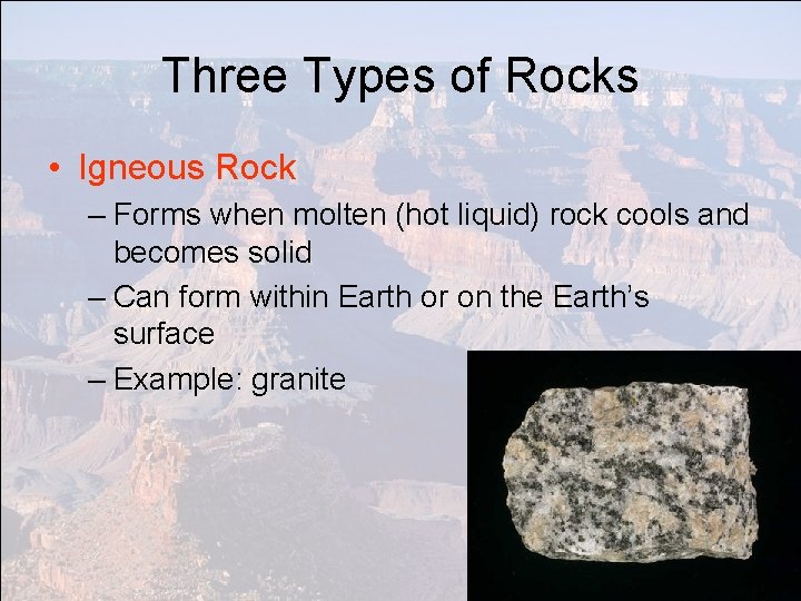Three Types of Rocks • Igneous Rock – Forms when molten (hot liquid) rock