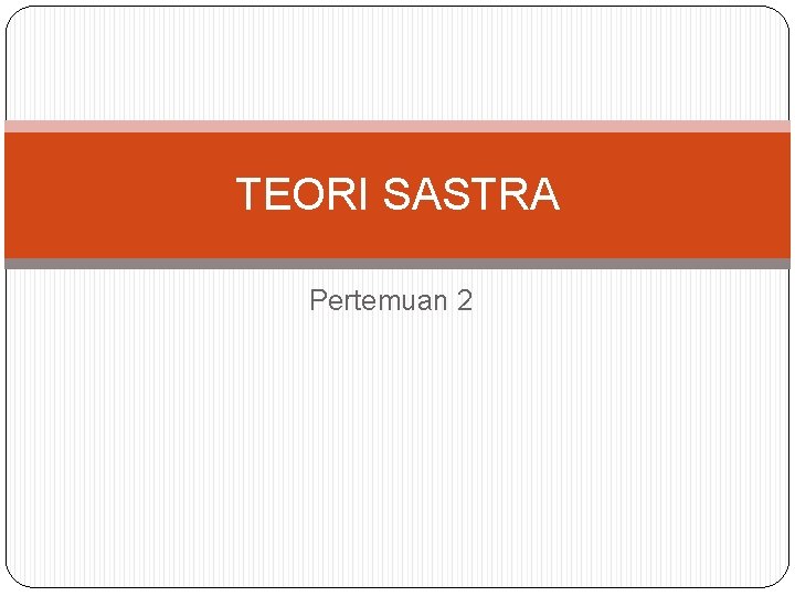 TEORI SASTRA Pertemuan 2 