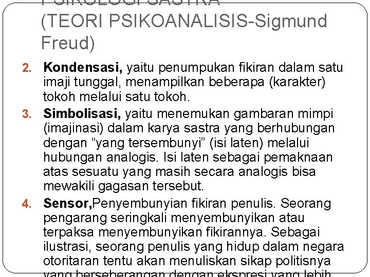 PSIKOLOGI SASTRA (TEORI PSIKOANALISIS-Sigmund Freud) 2. Kondensasi, yaitu penumpukan fikiran dalam satu imaji tunggal, PSIKOLOGI SASTRA (TEORI PSIKOANALISIS-Sigmund Freud) 2. Kondensasi, yaitu penumpukan fikiran dalam satu imaji tunggal,