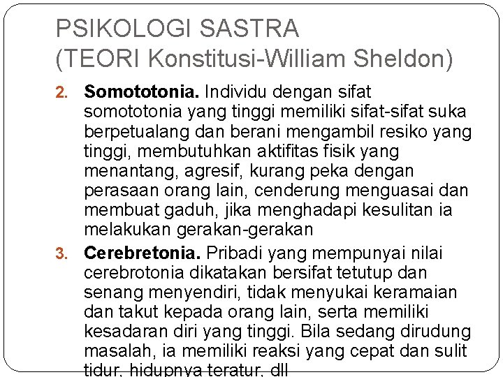 PSIKOLOGI SASTRA (TEORI Konstitusi-William Sheldon) 2. Somototonia. Individu dengan sifat somototonia yang tinggi memiliki PSIKOLOGI SASTRA (TEORI Konstitusi-William Sheldon) 2. Somototonia. Individu dengan sifat somototonia yang tinggi memiliki