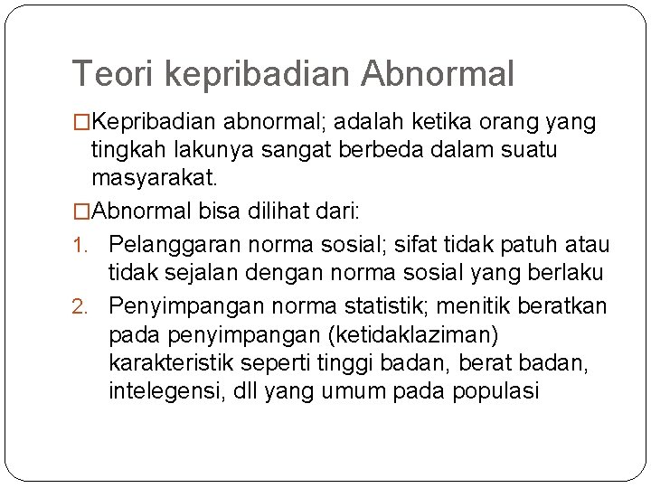 Teori kepribadian Abnormal �Kepribadian abnormal; adalah ketika orang yang tingkah lakunya sangat berbeda dalam