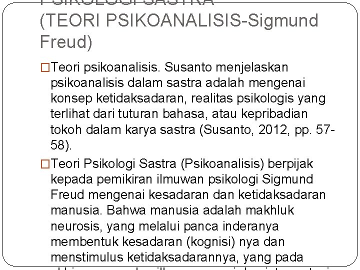 PSIKOLOGI SASTRA (TEORI PSIKOANALISIS-Sigmund Freud) �Teori psikoanalisis. Susanto menjelaskan psikoanalisis dalam sastra adalah mengenai