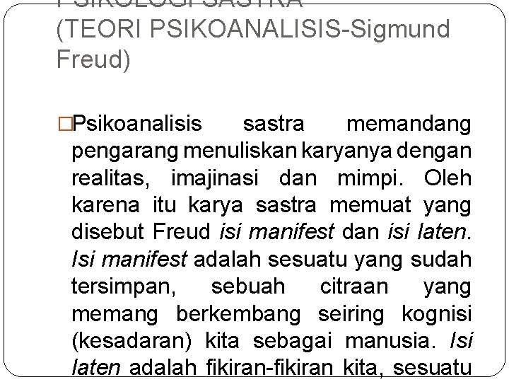 PSIKOLOGI SASTRA (TEORI PSIKOANALISIS-Sigmund Freud) �Psikoanalisis sastra memandang pengarang menuliskan karyanya dengan realitas, imajinasi PSIKOLOGI SASTRA (TEORI PSIKOANALISIS-Sigmund Freud) �Psikoanalisis sastra memandang pengarang menuliskan karyanya dengan realitas, imajinasi
