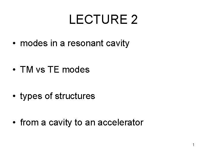 LECTURE 2 • modes in a resonant cavity • TM vs TE modes •