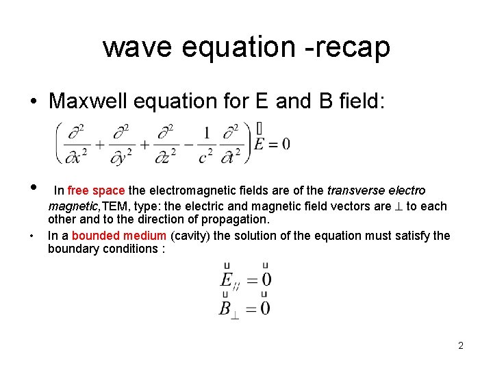 wave equation -recap • Maxwell equation for E and B field: • • In